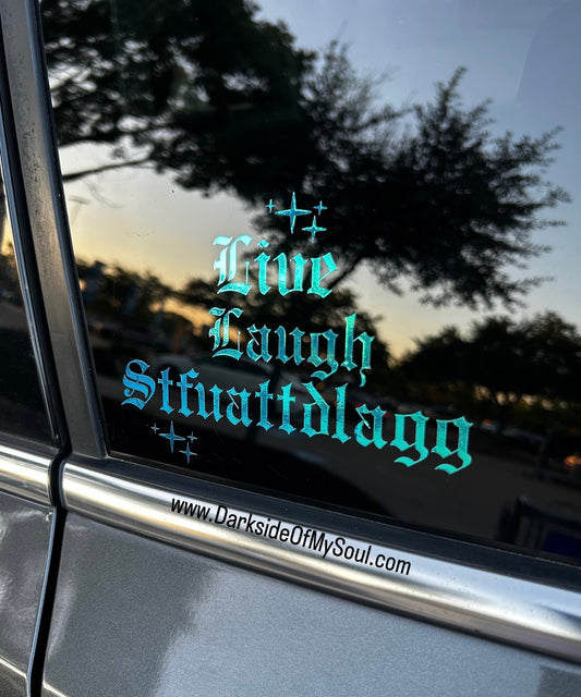 Live Laugh STFUATTDLAGG Decal