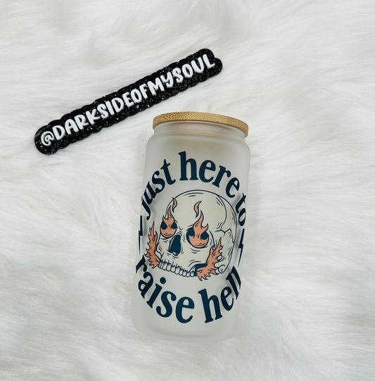 Just Here To Raise Hell | 16oz. Frosted Glass Cup
