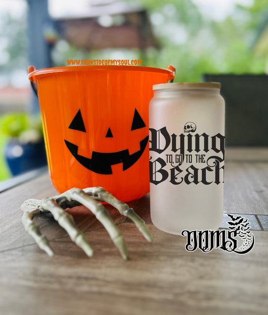 Dying To Go To The Beach | 16oz. Frosted Glass Cup
