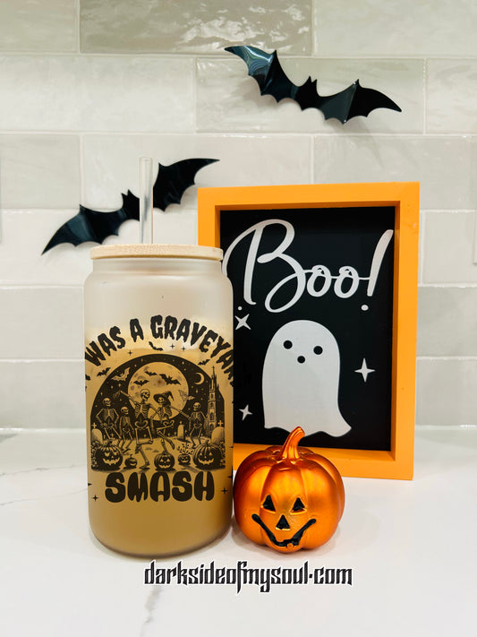 It Was A Graveyard Smash | 16oz. Frosted Glass Cup