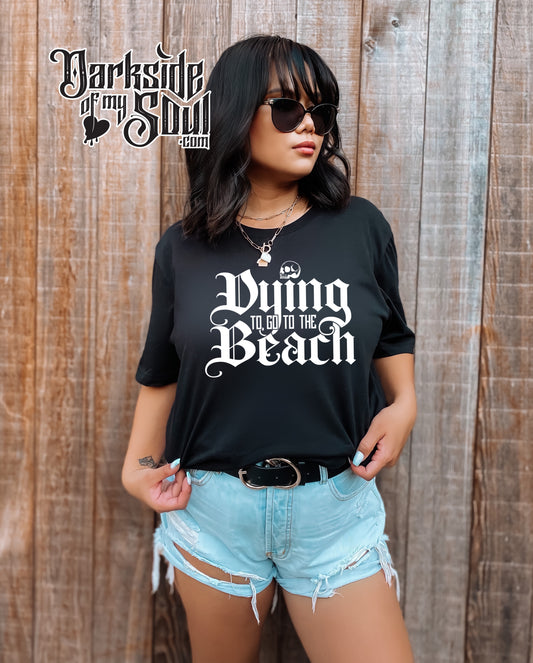 Dying To Go To The Beach Apparel