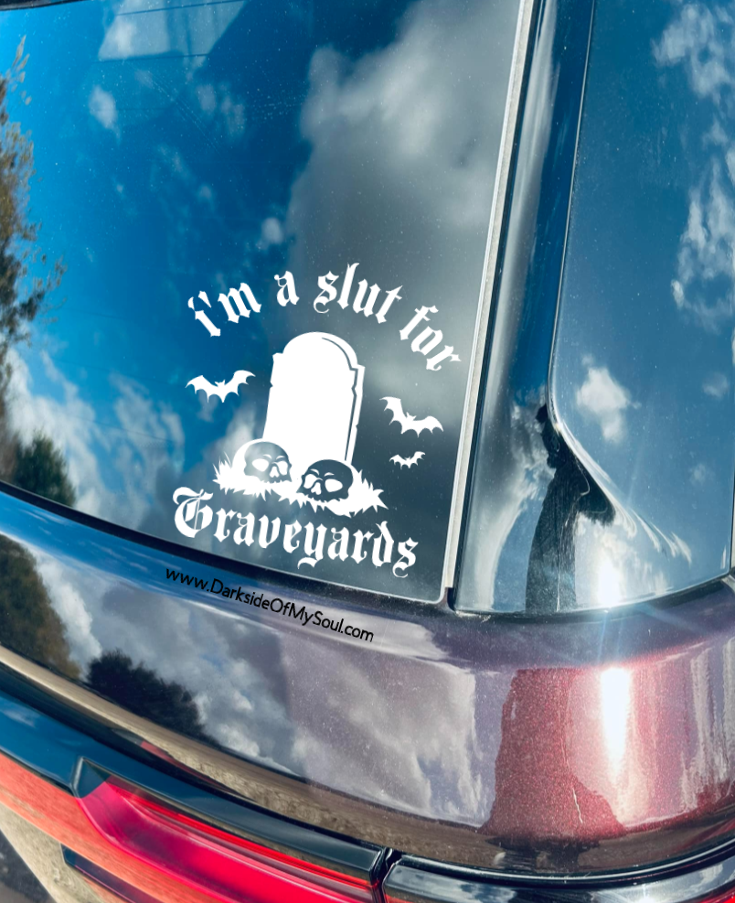 I'm A Slut For Graveyards Decal