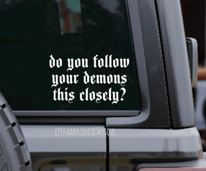 Do You Follow Your Demons This Closely Decal