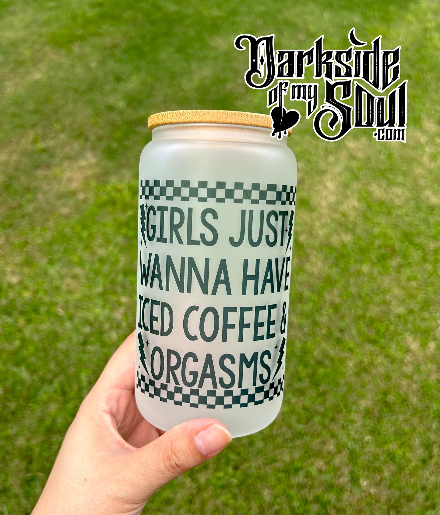 Girls Just Wanna Have Iced Coffee & Orgasms | 16oz. Frosted Glass Cup