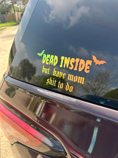 Dead Inside But Have Mom Shit To Do Decal