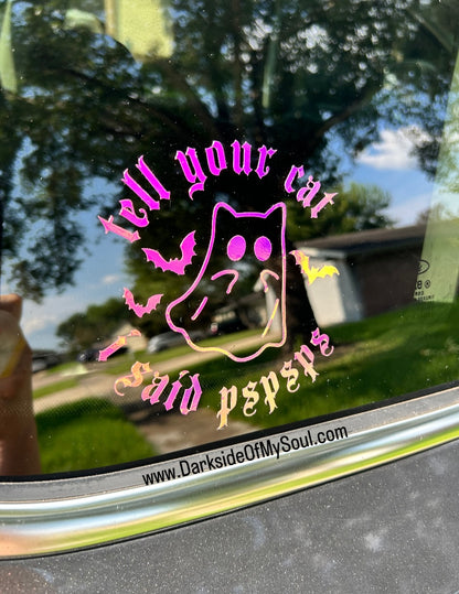 Tell Your Cat I Said PSPSPS Decal