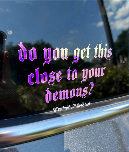 Do You Get This Close To Your Demons Decal