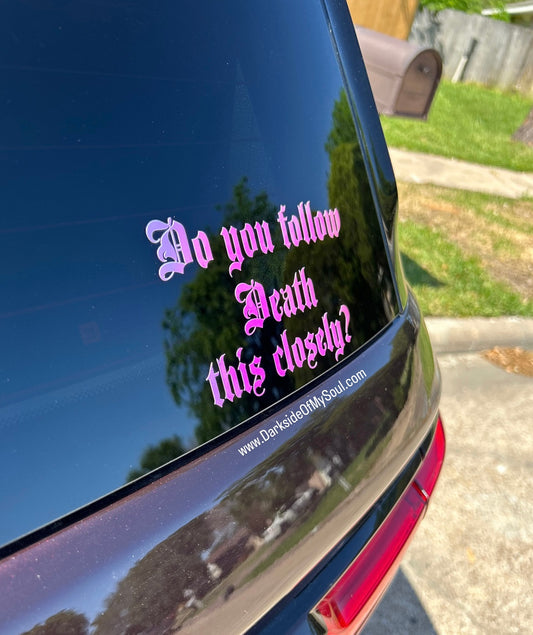Do You Follow Death This Closely? Decal