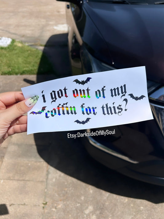 I Got Out Of My Coffin For This? Decal