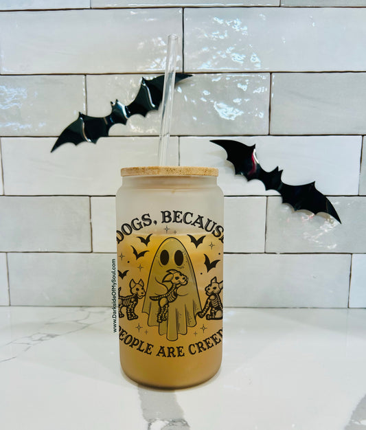 Dogs Because People Are Creepy | 16oz. Frosted Glass Cup
