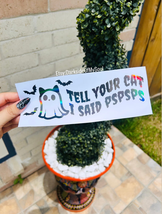 Tell Your Cat I Said PSPSPS Decal