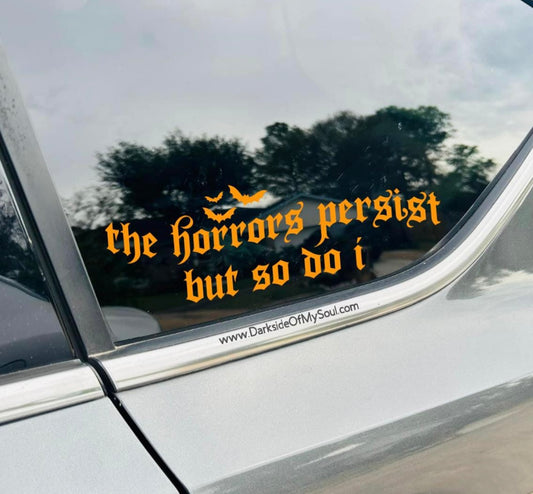 The Horrors Persist But So Do I Decal