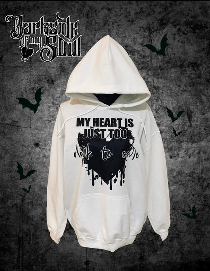 My Heart Is Just Too Dark To Care Hoodie