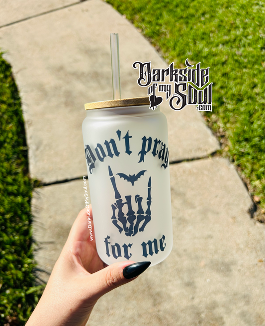 Don't Pray For Me | 16oz. Frosted Glass Cup