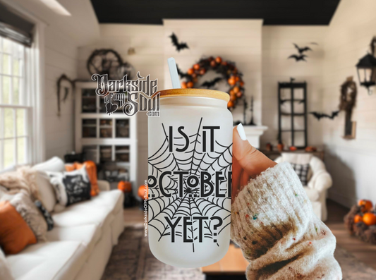 Is It October Yet | 16oz. Frosted Glass Cup