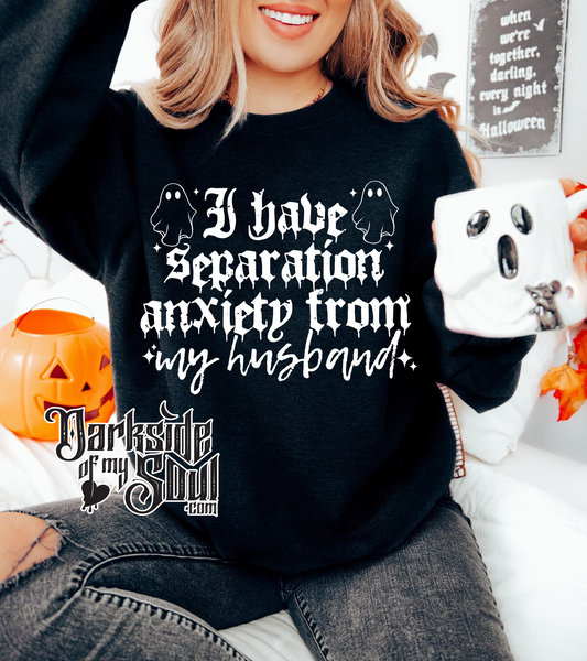 I Have Separation Anxiety From My Husband Apparel