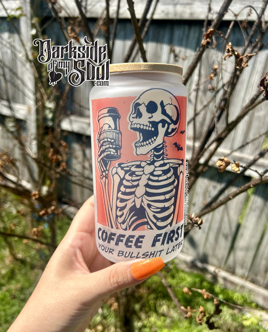 Coffee First Your Bullshit Later | 16oz. Frosted Glass Cup