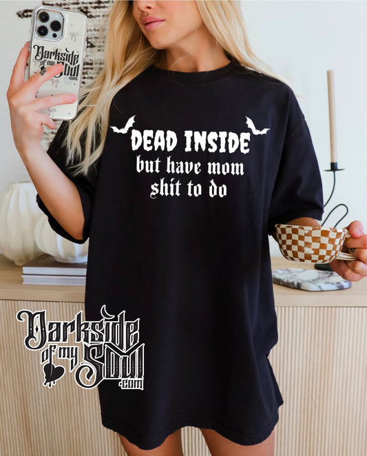 Dead Inside But Have Mom Shit To Do Apparel