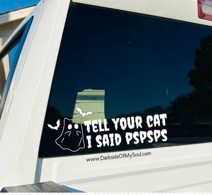 Tell Your Cat I Said PSPSPS Decal