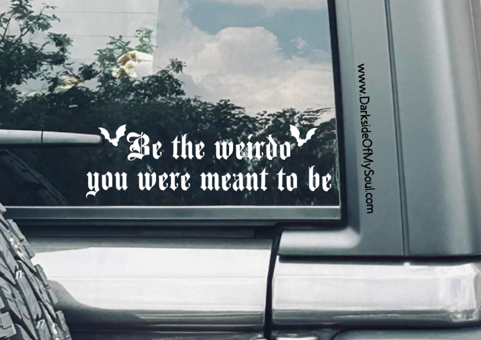 Be The Weirdo You Were Meant To Be Decal