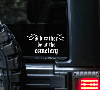 I'd Rather Be At The Cemetery Decal