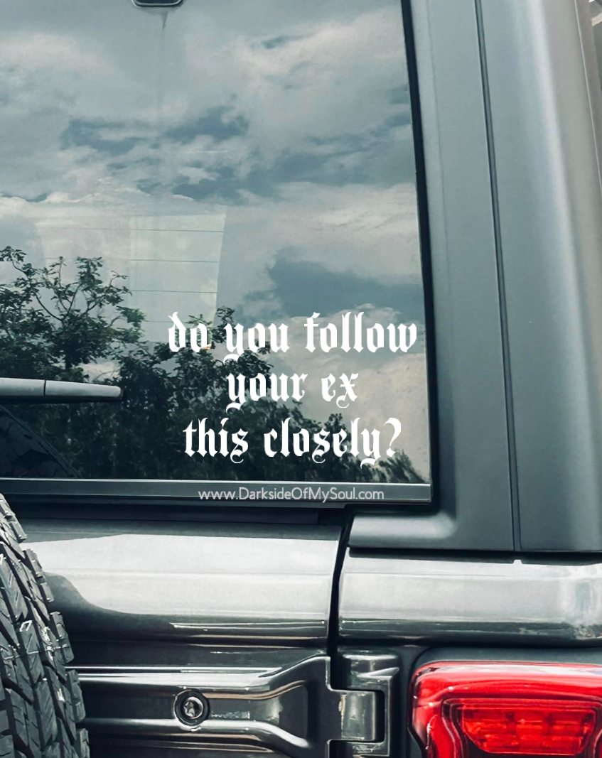 Do You Follow Your Ex This Closely Decal