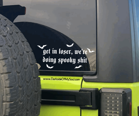 Get In Loser We're Doing Spooky Shit Decal