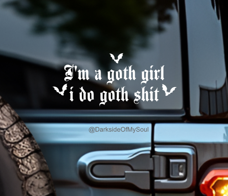 I'm A Goth Girl I Do Goth Shit Decal