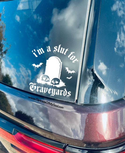 I'm A Slut For Graveyards Decal