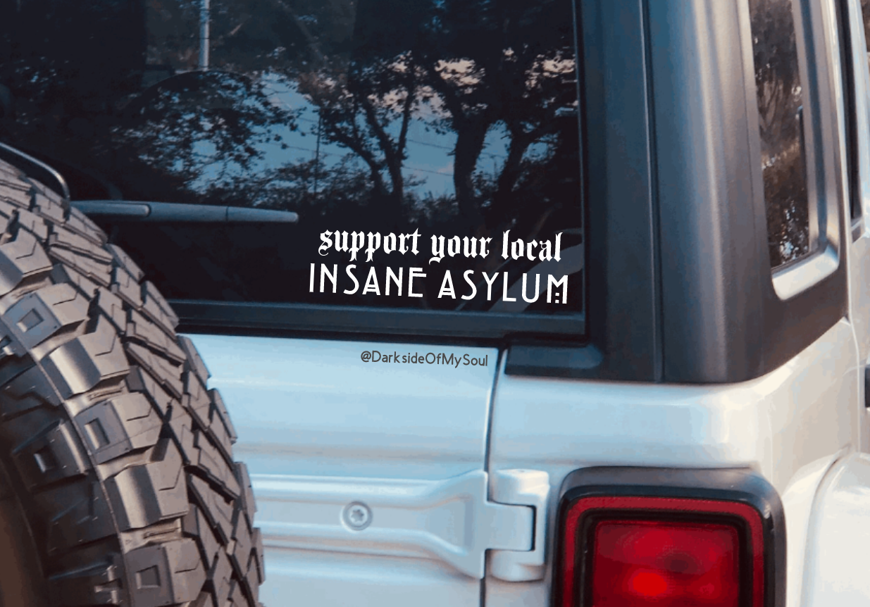 Support Your Local Insane Asylum Decal