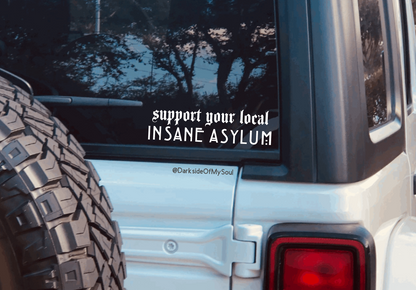 Support Your Local Insane Asylum Decal