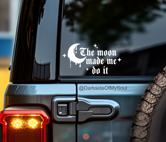 The Moon Made Me Do It Decal